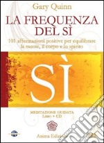 La frequenza del sì. 101 affermazioni positive per equilibrare la mente, il corpo e lo spirito. Con CD Audio libro