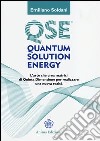 Quantum solution energy. L'arte che crea matrici di quinta dimensione per realizzare una nuova realtà libro