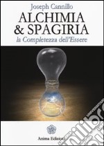 Alchimia & spagiria. La completezza dell'essere libro