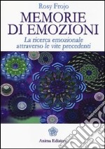 Memorie di emozioni. La ricerca emozionale attraverso le vite precedenti libro