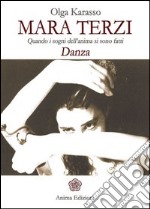 Mara Terzi. Quando i sogni dell'anima si sono fatti danza libro