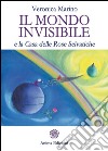 Il mondo invisibile e la casa delle Rose Selvatiche libro