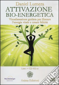 Attivazione bio-energetica. Visualizzazione guidata per liberare l'energia vitale e creare felicità. Con CD Audio libro