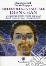 Riflessologia facciale Dien Chan. Guarisci te stesso con le tue mani. Manuale pratico con mappe e immagini esplicative