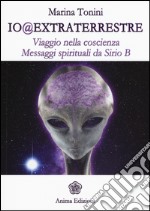 Io@extraterrestre. Viaggio nella coscienza. Messaggi spirituali da Serio B libro