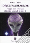 Io@extraterrestre. Viaggio nella coscienza. Messaggi spirituali da Serio B libro di Tonini Marina