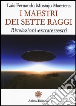 I maestri dei sette raggi. Rivelazioni extraterrestri libro