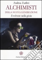 Alchimisti della nuova generazione. Evolvere nella gioia libro