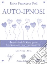 Auto-ipnosi. Anatomia della guarigione. Co-creazione di un cambiamento. Con 2 CD Audio libro