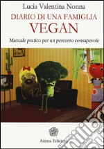 Diario di una famiglia vegan. Manuale pratico per un percorso consapevole