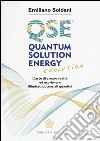 Quantum solution energy evolution. L'arte di creare realtà ed esprimere illimitati potenziali quantici libro di Soldani Emiliano