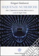 Sequenze numeriche per l'armonizzazione psicologica. Vol. 1