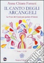 Il canto degli arcangeli. La voce del cuore per parlare d'amore. Con 2 CD Audio libro