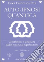 Auto-ipnosi quantica. Meditazioni e induzioni, dall'inconscio al superconscio. Con 2 CD Audio libro