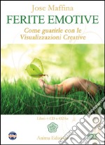 Ferite emotive. Come guarirle con le visualizzazioni creative. Con CD Audio libro