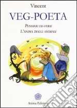 Veg-poeta. Pensieri di-versi. L'anima degli animali libro