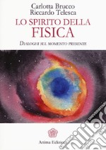 Lo spirito della fisica. Dialoghi sul momento presente libro