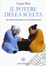 Il potere della scelta. Nel modo migliore in ogni circostanza libro