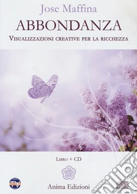 Abbondanza. Visualizzazioni creative per la ricchezza. Con CD-Audio
