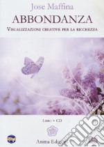 Abbondanza. Visualizzazioni creative per la ricchezza. Con CD-Audio libro