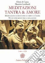 Meditazioni. Tantra & amore. Meditazioni guidate per il corpo e l'anima. Nuovi strumenti per la relazione. Con CD-Audio libro