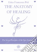 Anatomy of healing. The seven principles of the new integrated medicine