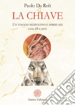 La chiave. Un viaggio meditativo e spirituale. Con 45 carte libro