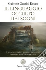 Il linguaggio occulto dei sogni. Coscienza, inconscio, archetipi, sincronicità, caratteristiche e interpretazione libro