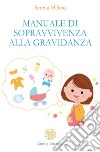 Manuale di sopravvivenza alla gravidanza libro di Milano Serena
