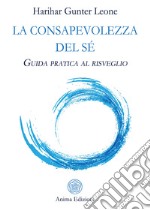 La consapevolezza del sé. Guida pratica al risveglio libro