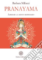 Pranayama. Liberare la mente respirando libro