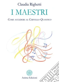 I maestri. Come accedere al cervello quantico