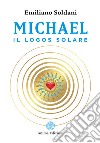 Michael, il logos solare libro di Soldani Emiliano