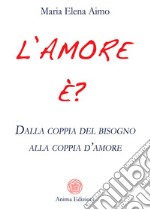 L'amore è? Dalla coppia del bisogno alla coppia d'amore