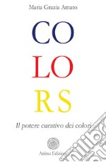 Colors. Il potere curativo dei colori