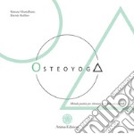 Osteoyoga. Metodo pratico per ritrovare la salute consapevole