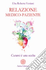 Relazione medico-paziente. Curarsi è una scelta