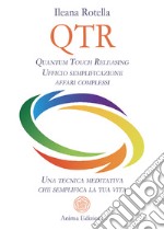 QTR. Quantum touch releasing. Ufficio semplificazione affari complessi. Una tecnica meditativa che semplifica la tua vita