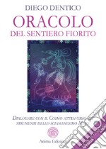 Oracolo del sentiero fiorito. Dialogare con il cosmo attraverso gli strumenti dello sciamanesimo maya. Con 33 Carte libro