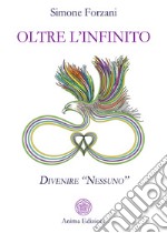 Oltre l'infinito. Divenire «nessuno» libro