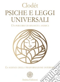 Psiche e leggi universali. Un percorso di rinascita animica. La scienza della trasformazione interiore libro