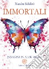 Immortali. Indagini in altri mondi libro di Schilirò Nandra