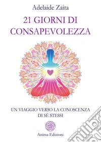 21 giorni di consapevolezza. Un viaggio verso la conoscenza di sé stessi libro