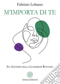M'importa di te. Sul sentiero della leadership rotonda libro