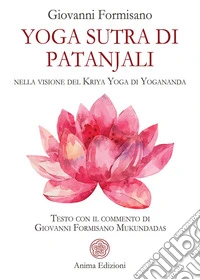 Yoga Sutra di Patanjali. Nella visione del Kriya Yoga di Yogananda libro