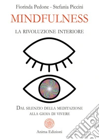 Mindfulness, la rivoluzione interiore. Dal silenzio della meditazione alla gioia di vivere libro