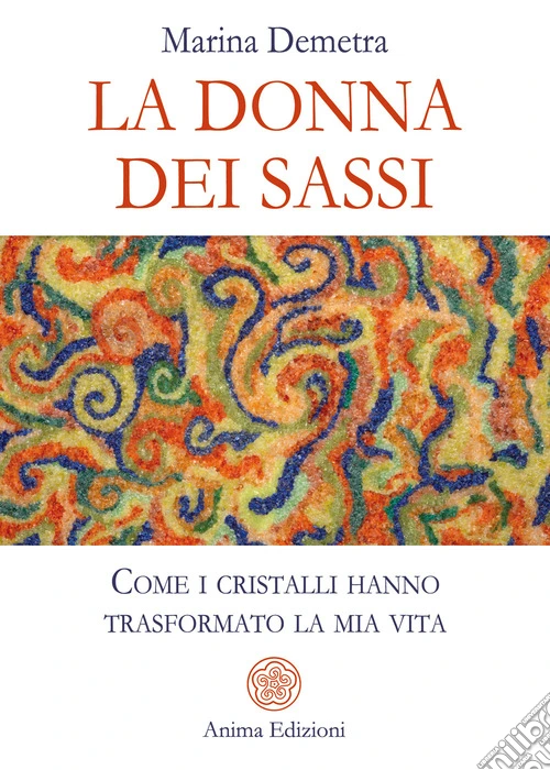 La donna dei sassi. Come i cristalli hanno trasformato la mia vita
