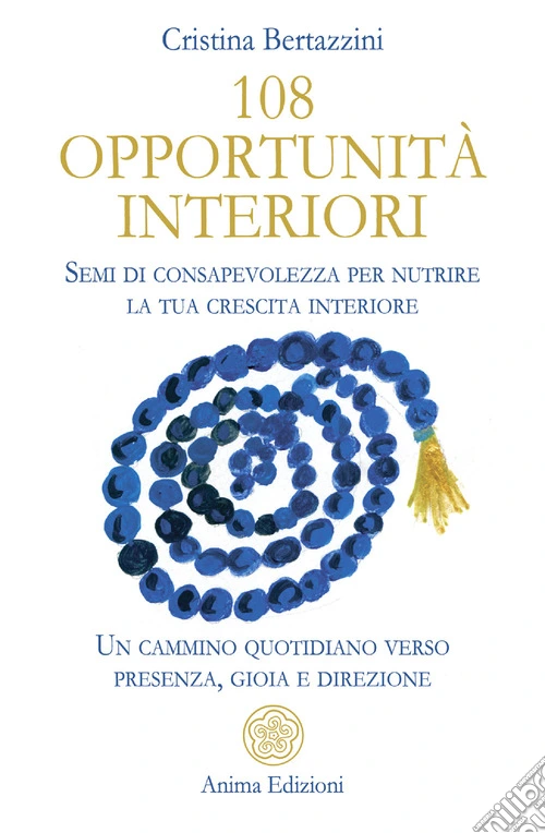 108 opportunità interiori. Semi di consapevolezza per nutrire la tua crescita interiore. Un cammino quotidiano verso presenza, gioia e direzione