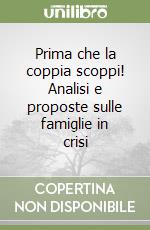 Prima che la coppia scoppi! Analisi e proposte sulle famiglie in crisi libro