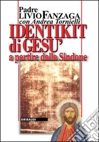 Identikit di Gesù. A partire dalla Sindone libro